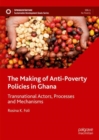 Image for The making of anti-poverty policies in Ghana  : transnational actors, processes and mechanisms