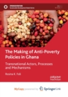 Image for The Making of Anti-Poverty Policies in Ghana : Transnational Actors, Processes and Mechanisms