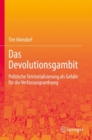 Image for Das Devolutionsgambit : Politische Territorialisierung als Gefahr fur die Verfassungsordnung