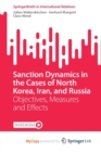 Image for Sanction Dynamics in the Cases of North Korea, Iran, and Russia : Objectives, Measures and Effects
