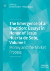 Image for The Emergence of a Tradition: Essays in Honor of Jesus Huerta de Soto, Volume I : Money and the Market Process