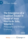 Image for The Emergence of a Tradition : Essays in Honor of Jesus Huerta de Soto, Volume II : Philosophy and Political Economy