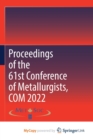 Image for Proceedings of the 61st Conference of Metallurgists, COM 2022