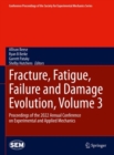 Image for Fracture, Fatigue, Failure and Damage Evolution, Volume 3 : Proceedings of the 2022 Annual Conference on Experimental and Applied Mechanics