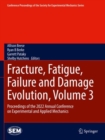 Image for Fracture, fatigue, failure and damage evolution  : proceedings of the 2022 annual conference on experimental and applied mechanicsVolume 3