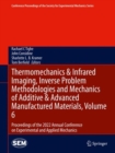 Image for Thermomechanics &amp; Infrared Imaging, Inverse Problem Methodologies and Mechanics of Additive &amp; Advanced Manufactured Materials, Volume 6: Proceedings of the 2022 Annual Conference on Experimental and Applied Mechanics