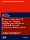 Image for Thermomechanics &amp; infrared imaging, inverse problem methodologies and mechanics of additive &amp; advanced manufactured materials  : proceedings of the 2022 Annual Conference on Experimental and Applied V