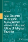 Image for Halal slaughter of livestock  : animal welfare science, history and politics of religious slaughter