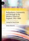 Image for Redundancy, community and heritage in the modern Church of England, 1945-2000  : closing the church door