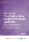 Image for Destructive Coordination, Anfal and Islamic Political Capitalism : A New Reading of Contemporary Iran