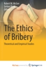 Image for The Ethics of Bribery : Theoretical and Empirical Studies