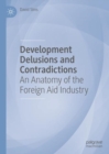 Image for Development delusions and contradictions  : an anatomy of the foreign aid industry