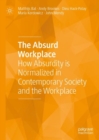 Image for The absurd workplace  : how absurdity is normalized in contemporary society and the workplace