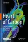 Image for Heart of carbon  : the story behind the pursuit of the perfect mechanical heart valve