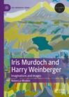 Image for Iris Murdoch and Harry Weinberger: imaginations and images