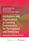 Image for Institutions and Organizations as Learning Environments for Participation and Democracy : Opportunities, Challenges, Obstacles