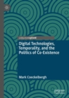 Image for Digital Technologies, Temporality, and the Politics of Co-Existence