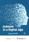 Image for Judaism in a Digital Age : An Ancient Tradition Confronts a Transformative Era