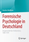 Image for Forensische Psychologie in Deutschland: Zeugenschaft Des Verbrechens, 1880-1939