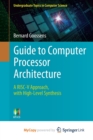 Image for Guide to Computer Processor Architecture : A RISC-V Approach, with High-Level Synthesis