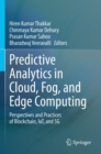 Image for Predictive Analytics in Cloud, Fog, and Edge Computing : Perspectives and Practices of Blockchain, IoT, and 5G