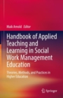 Image for Handbook of applied teaching and learning in social work management education  : theories, methods, and practices in higher education