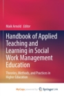 Image for Handbook of Applied Teaching and Learning in Social Work Management Education : Theories, Methods, and Practices in Higher Education