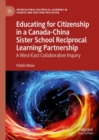 Image for Educating for Citizenship in a Canada-China Sister School Reciprocal Learning Partnership: A West-East Collaborative Inquiry