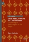 Image for Social media, truth and the care of the self  : on the digital technologies of the subject