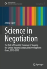 Image for Science in negotiation: the role of scientific evidence in shaping the United Nations Sustainable Development Goals, 2012-2015