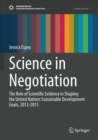 Image for Science in negotiation  : the role of scientific evidence in shaping the United Nations Sustainable Development Goals, 2012-2015
