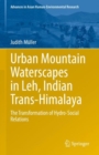 Image for Urban Mountain Waterscapes in Leh, Indian Trans-Himalaya: The Transformation of Hydro-Social Relations