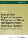 Image for Strategic Value Proposition Innovation Management in Software Startups for Sustained Competitive Advantage