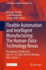 Image for Flexible Automation and Intelligent Manufacturing: The Human-Data-Technology Nexus : Proceedings of FAIM 2022, June 19–23, 2022, Detroit, Michigan, USA