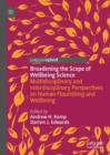Image for Broadening the scope of wellbeing science  : multidisciplinary and interdisciplinary perspectives on human flourishing and wellbeing
