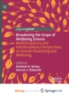 Image for Broadening the Scope of Wellbeing Science : Multidisciplinary and Interdisciplinary Perspectives on Human Flourishing and Wellbeing