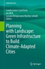 Image for Planning with landscape  : green infrastructure to build climate-adapted cities
