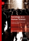 Image for Sociology as a Human Science: Essays on Interpretation and Causal Pluralism