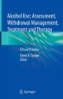 Image for Alcohol Use: Assessment, Withdrawal Management, Treatment and Therapy : Ethical Practice