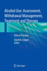 Image for Alcohol use  : assessment, withdrawal management, treatment and therapy