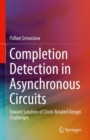 Image for Completion Detection in Asynchronous Circuits: Toward Solution of Clock-Related Design Challenges