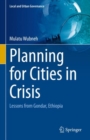 Image for Planning for Cities in Crisis: Lessons from Gondar, Ethiopia
