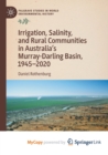 Image for Irrigation, Salinity, and Rural Communities in Australia&#39;s Murray-Darling Basin, 1945-2020