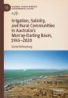 Image for Irrigation, salinity, and rural communities in Australia&#39;s Murray-Darling Basin, 1945-2020