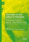 Image for The power of oral culture in education  : theorizing proverbs, idioms, and folklore tales