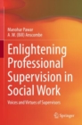 Image for Enlightening Professional Supervision in Social Work : Voices and Virtues of Supervisors