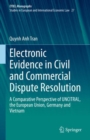 Image for Electronic Evidence in Civil and Commercial Dispute Resolution: A Comparative Perspective of UNCITRAL, the European Union, Germany and Vietnam