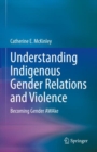Image for Understanding Indigenous gender relations and violence against Indigenous women  : becoming gender awake