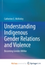 Image for Understanding Indigenous Gender Relations and Violence : Becoming Gender AWAke
