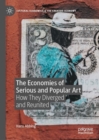 Image for The economies of serious and popular art  : how they diverged and reunited